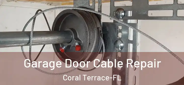 Garage Door Cable Repair Coral Terrace-FL